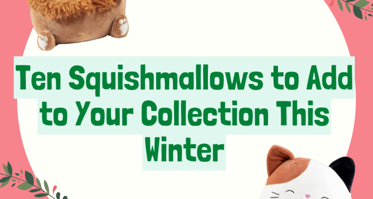 With a pink background and white circle in the center, the words "Ten Squishmallows to Add to Your Collection This Winter" appear across the screen. A Cam the Cat in a sweater Squishmallow and Benny the Bigfoot in a Christmas hat frame the picture, along with Christmas garland.
